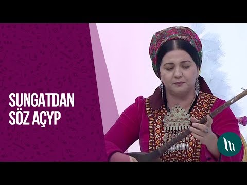 Sungatdan soz achyp - Aygul Yagshyyewa we bashgalar | 2019