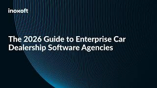 The 2026 Guide to Enterprise Car Dealership Software Agencies