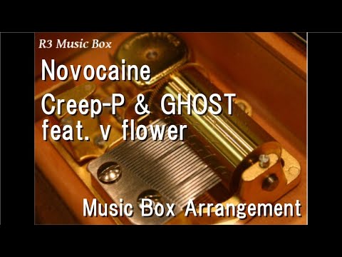 Novocaine/Creep-P & GHOST feat. v flower [Music Box]