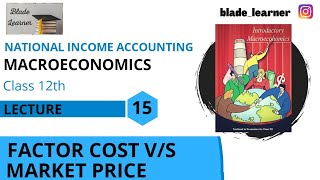 Lecture- 15 | Factor cost vs Market Price | National Income Accounting | Class 12 Macroeconomics