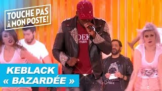 Keblack - Bazardée (Live @ TPMP)