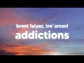 Brent Faiyaz - Addictions (Lyrics) ft. Tre' Amani