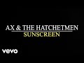 Ax And The Hatchetmen Sunscreen Lyric Video
