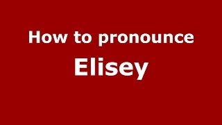 How to pronounce Elisey