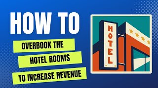 How to overbook the hotel rooms to increase revenue?