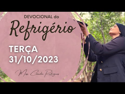 31/10/23 Devocional do Refrigério - reflexão e oração de hoje - Missionária Cláudia Rodrigues.