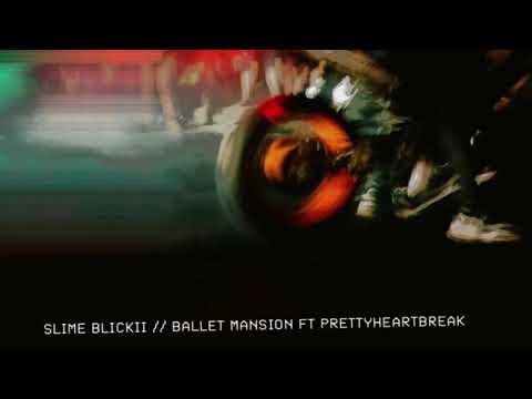 Slime Blickii - Ballet Mansion ft. Prettyheartbreak