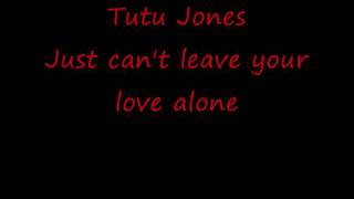Tutu Jones -- Just can&#39;t leave your love alone