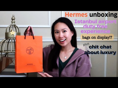 Hermes Unboxing | Compras Duty Free em Istambul | pensamentos atualizados sobre luxo