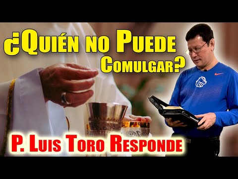 ¿Quién no puede comulgar? - PADRE LUIS TORO Responde