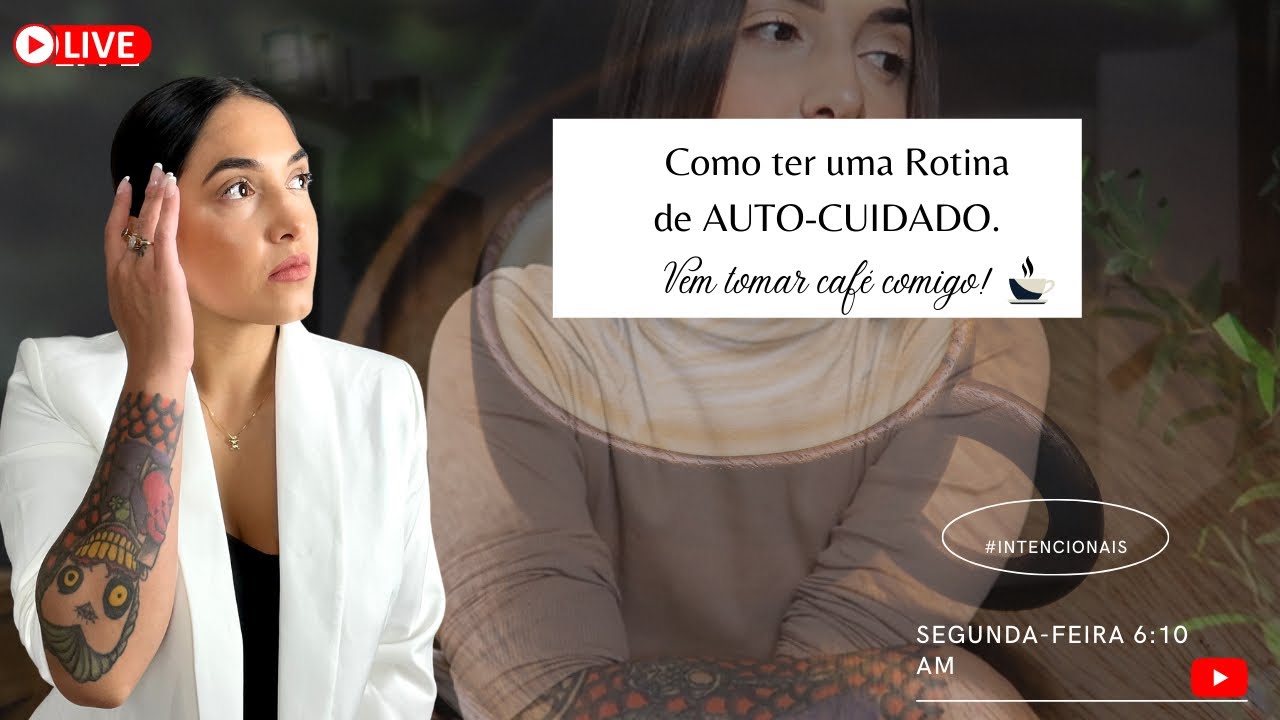 LIVE: Como ter Hábitos de AUTO-CUIDADO! #SegundasIntencionais ☕️🔥