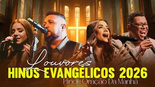 Top Hinos Evangélicos, Músicas Gospel Mais Tocadas 2026, Louvores De Adoração, Hinos Oração Da Manhã