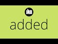What ADDED Means Meaning Of ADDED Added MEANING Added DEFINITION