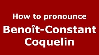 How to pronounce Benoît-Constant Coquelin