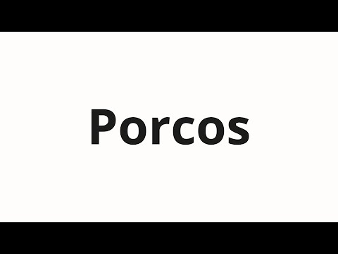 How to pronounce Porcos
