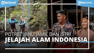 Intip Potret Mesra Ibnu Jamil & Ririn Ekawati, Liburan dan Menjelajahi Keindahan Indonesia Berdua