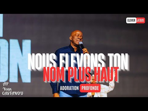 👏NOUS ELEVONS TON NOM PLUS HAUT || Adoration prophétique || Apôtre Yvan CASTANOU 