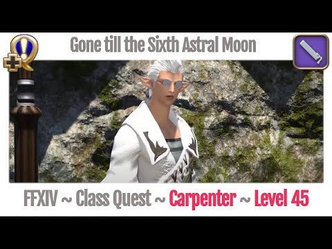 FFXIV Carpenter Class Quest Level 45 ~ A Realm Reborn ~ Gone till the Sixth Astral Moon