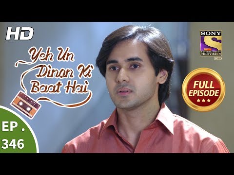 Yeh Un Dinon Ki Baat Hai - Ep 346 - Full Episode - 17th January, 2019