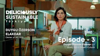 Deliciously Sustainable Türkiye Episode 3: Duygu Özerson Elakdar on Building a G