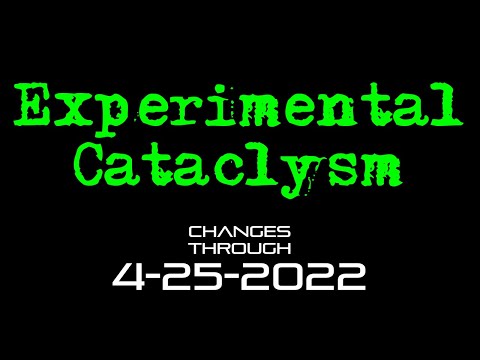 Experimental Cataclysm - Changes Through 4-25-2022