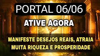 PORTAL ENERGÉTICO 0606 - Manifeste Milagres, Desejos Difíceis e muita riqueza e prosperidade 