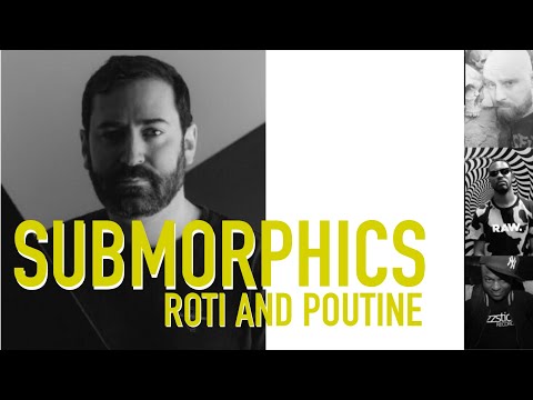 Roti And Poutine: The Submorphics Episode