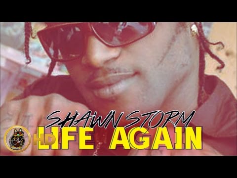 Shawn Storm - Life Again [Tears Of Joy Riddim] August 2015