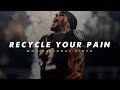 RECYCLE YOUR PAIN - Motivational Video (ft. Ray Lewis)