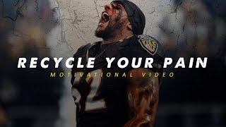 RECYCLE YOUR PAIN - Motivational Video (ft. Ray Lewis)