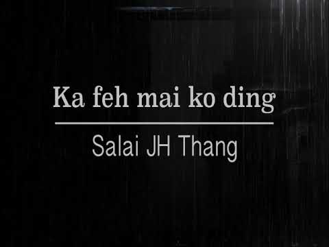 Ka feh mai ko ding- Salai JH Thang (lyrics)