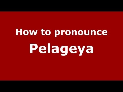 How to pronounce Pelageya (Russian/Russia) - PronounceNames.com