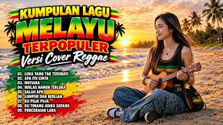 Download lagu KUMPULAN LAGU MELAYU TERPOPULER 💚💛❤️ Versi Cover Reggae Santai | Lagu Hits Sepanjang Masa mp3