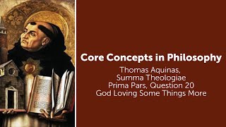 Thomas Aquinas, Summa Theologiae | God Loving Some Things More | Philosophy Core Concepts
