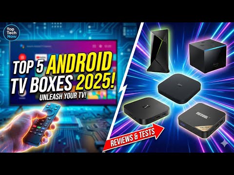 Top 5 Best Android TV Boxes 2025 – Power, Speed & Endless Streaming