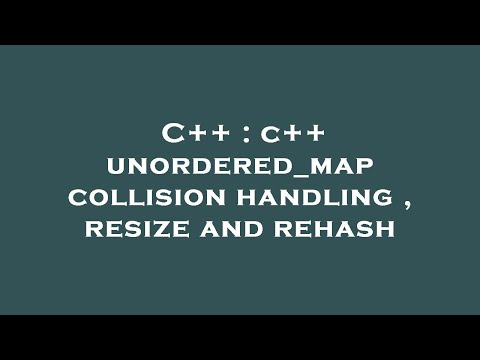 C++ : c++ unordered_map collision handling , resize and rehash