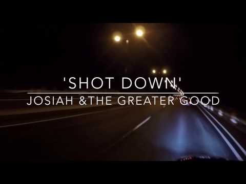 Josiah & The Greater Good - Shot Down