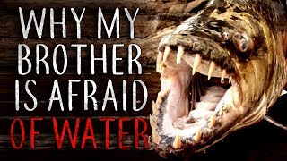 "Why My Brother is Afraid of Water" Creepypasta