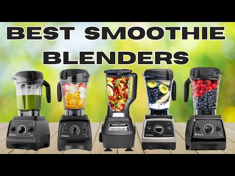 Best Blenders 2024: Find the Perfect One for Your Home