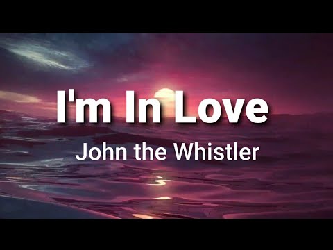 I'm In Love ( lyrics ) - John the Whistler