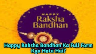 Happy Raksha Bandhan Ka Full Form क्या होता है? - Happy Raksha Bandhan Matlab Kya Hota Hai?