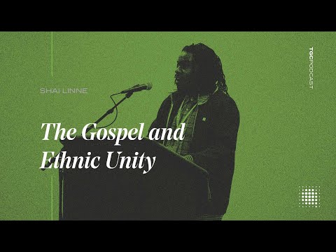 Shai Linne | The Gospel and Ethnic Unity | TGC Podcast