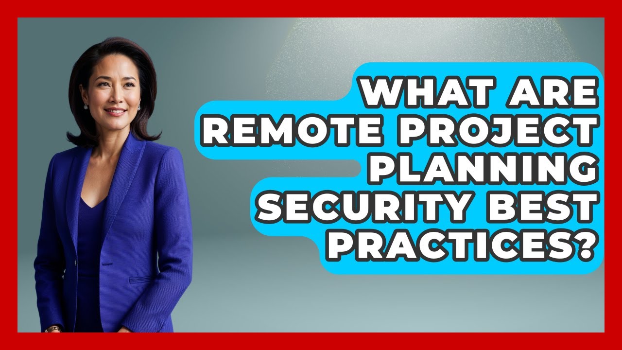 What Are Remote Project Planning Security Best Practices? - Virtual Communication Hub