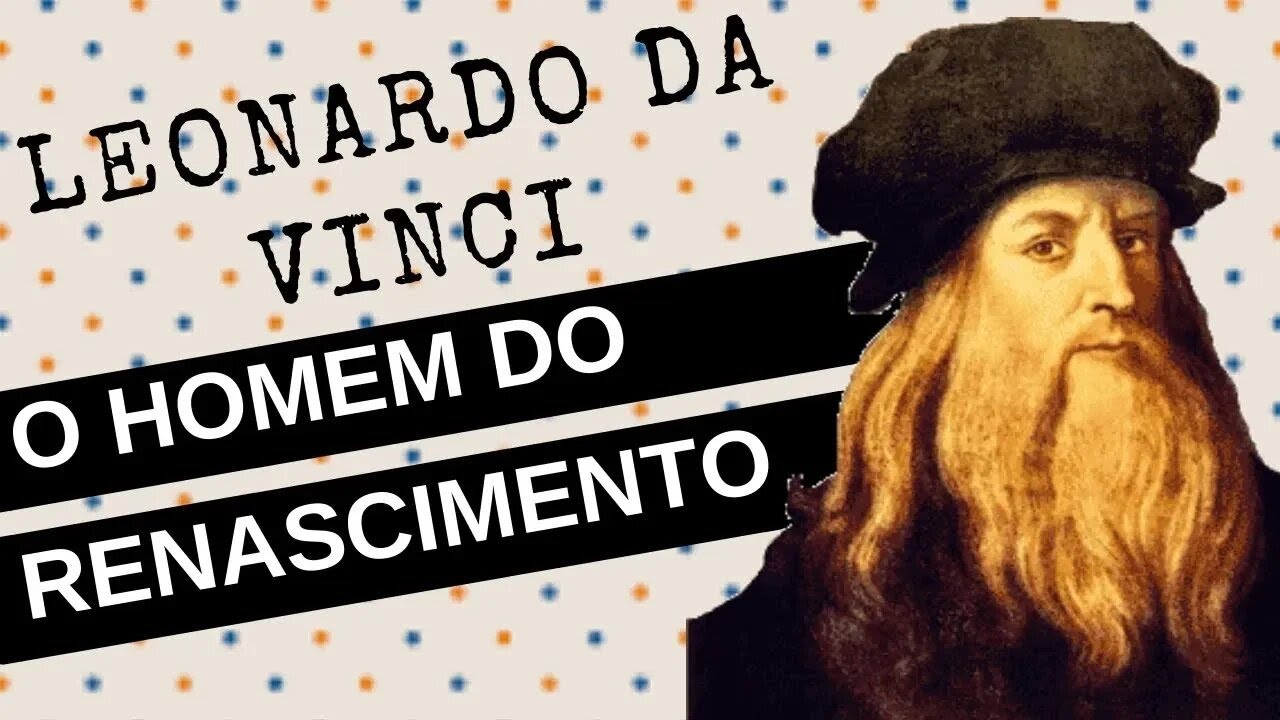 ARQUIVOS DA HISTÓRIA #83: LEONARDO DA VINCI, o homem do renascimento