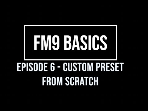 FM9 Basics Episode 6 - Building a custom preset from scratch