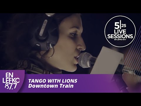 525 Live Sessions : Tango With Lions - Downtown Train | En Lefko 87.7