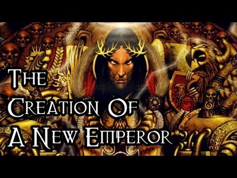 The Creation Of A New Emperor - 40K Theories