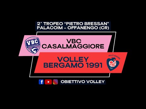 Trofeo P. Bressan - Finale 3°/4° posto || VBC Casalmaggiore vs Volley Bergamo