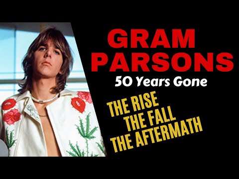 Gram Parsons 50 Years Gone: The Rise & Fall & Aftermath