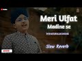 Meri Ulfat Madine se | New Kalam 2023 | Slow Reverb | Syed Hassan Ullah Hussaini | Best #QadriAstana